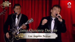 Como Quisiera Decirte - Los Ángeles Negros - Noche, Boleros y Son