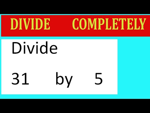 Divide     31      by     5  Divide   completely
