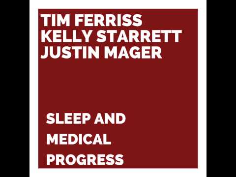 Tim Ferriss, Kelly Starrett and Dr. Justin Mager - Sleep and Medical Progress