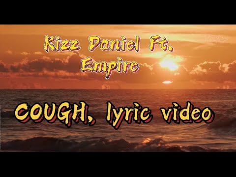 Kizz Daniel ft. Empire Cough, Lyric Video