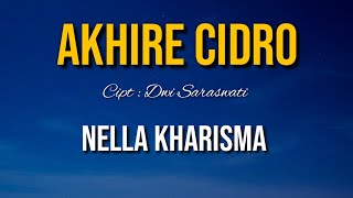 AKHIRE CIDRO - NELLA KHARISMA (LIRIK)