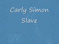 Carly Simon -- Slave