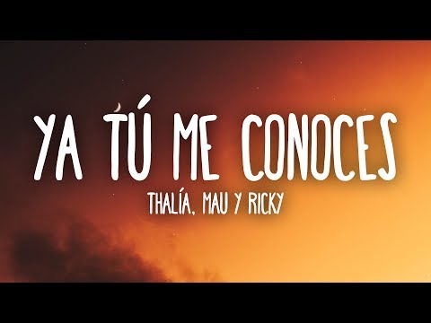 Thalía & Mau y Ricky - Ya Tú Me Conoces (Letra /Lyrics)