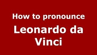 How to pronounce Leonardo Da Vinci