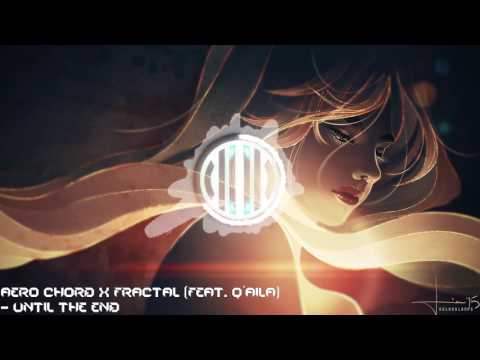 [Electronic] Aero Chord x Fractal ( ft QAILA) - Until The End [Sassy Saturday]