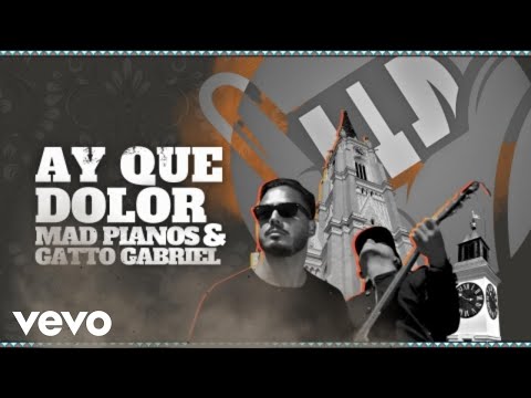 MAD PIANOS - Ay Que Dolor ft. Gatto Gabriel