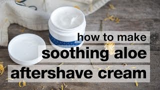 How to Make DIY Soothing Aloe Aftershave Cream