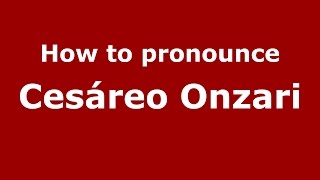 How to pronounce Cesáreo Onzari