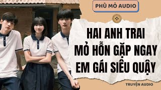 Hai anh trai mỏ hỗn gặp ngay em gái siêu quậy | Full audio