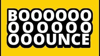 BOOOOOOOOOOOOOOOUNCE || 1