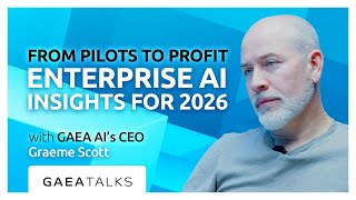 GAEA Talks - From Pilots to Profit: Enterprise AI Insight for 2026 with GAEA AI 