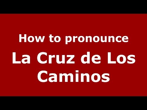 How to pronounce La Cruz de Los Caminos (Colombia/Colombian Spanish) - PronounceNames.com
