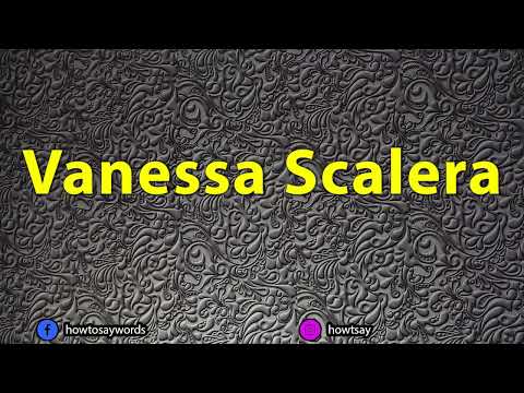 How To Pronounce Vanessa Scalera