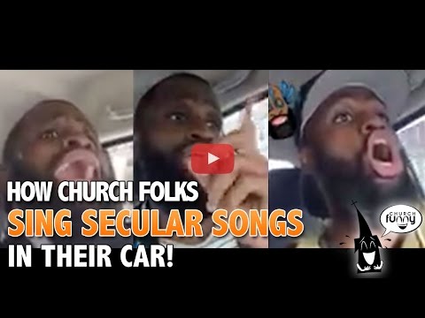 How Church Folks Sing Secular Songs in their Car