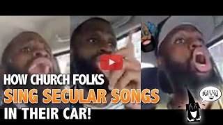 How Church Folks Sing Secular Songs in their Car