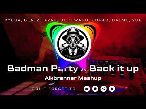 Kybba, Blaiz Fayah, Sukuward, Jurab, DAIMS, Yoe - Badman Party X Back it up (Alkbrenner Mashup)