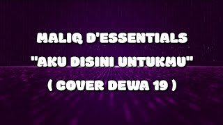 Download lagu MALIQ D'ESSENTIALS - Aku Disini Untukmu || Cover & Lyrics (Dewa 19) mp3