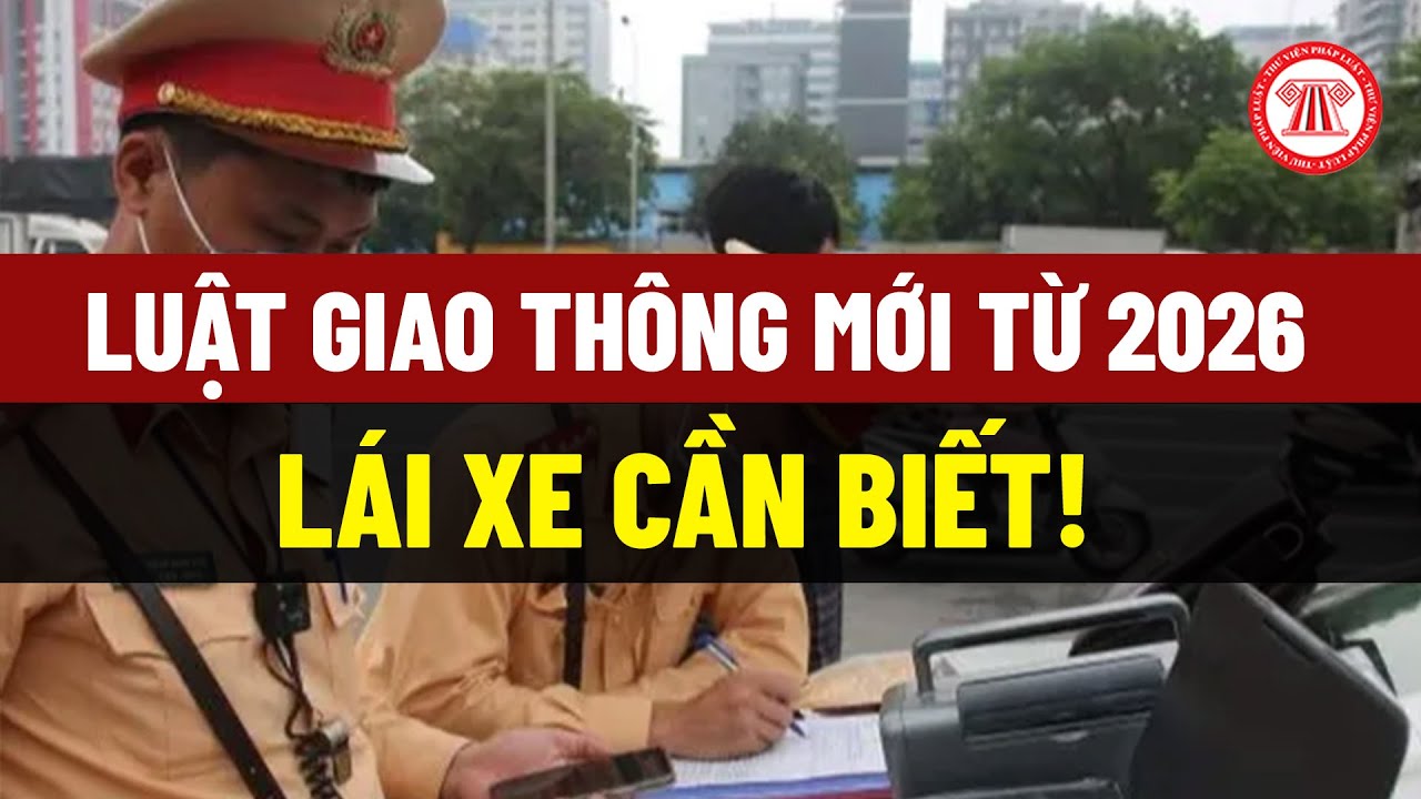 Luật giao thông mới từ 2026, lái xe cần biết!