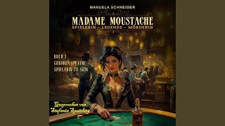 Kapitel 5.4 &amp; Kapitel 6.1 - Madame Moustache - Spielerin - Legende - Mörderin: Buch 1 Geboren...