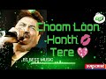 Choom Loon Honth Tere Remix Song