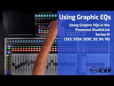 Using Graphic EQs in the Presonus StudioLive Series III (32S, 32SX, 32SC, 32, 24, 16)