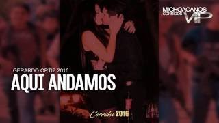 Aqui Andamos - Gerardo Ortiz ( Corridos 2017 ) © 2016 cmvpromotions