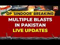 India Attacks Pakistan LIVE Multiple Blasts In Pakistan Operation Sindoor LIVE India Pak Clash