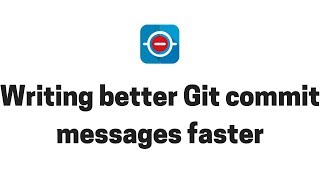How to write better Git commit messages faster?