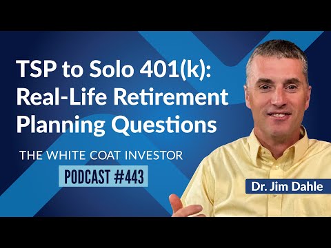 From TSP to Solo 401(k): Real-Life Retirement Planning Questions Answered - WCI Podcast #443