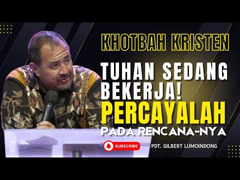 Tuhan Sedang Bekerja! Percayalah pada Rencana-Nya | Khotbah Dr. Gilbert Lumoindong