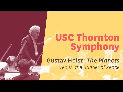 USC Thornton Symphony - Holst's “The Planets” -  Mvt. 2 - “Venus, the Bringer of Peace”