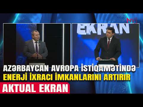 AKTUAL EKRAN: AZƏRBAYCAN AVROPA İSTİQAMƏTİNDƏ ENERJİ İXRACI İMKANLARINI ARTIRIR 27.04.2026
