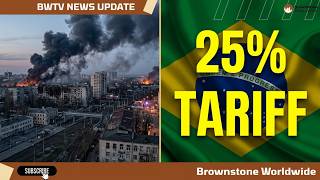 Kyiv Under Attack & 25% Brazil Tariffs: Today’s Brownstone Global Update