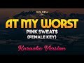 At My Worst - Pink Sweat$ (FEMALE KEY) Karaoke/Instrumental