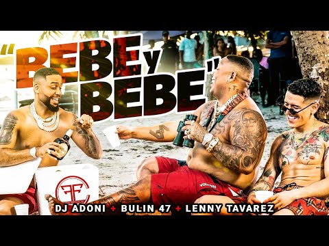 Dj Adoni, Bulin 47, Lenny Tavarez - Bebe y Bebe (Official Video)