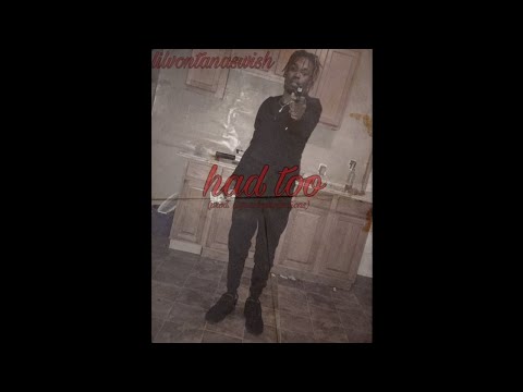 Lil Vontana Swish - Had Too (OFFICIAL AUDIO)