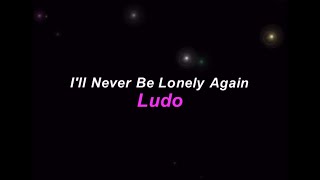 Ludo - I&#39;ll Never Be Lonely Again (Karaoke)