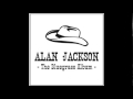 Alan Jackson - Ain't Got Trouble Now