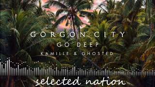Gorgon City &amp; Kamille &amp; Ghosted - Go Deep