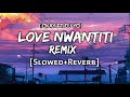Ckay - Love Nwatiti Remix (Slowed + Reverb) | trending song lofi | Indian Aesthetic Beats