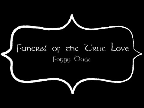 Foggy Dude - Funeral of the True Love