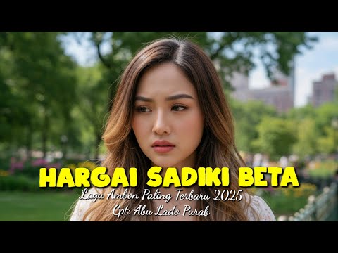 Lagu Ambon Paling Terbaru 2025 "HARGAI SADIKI BETA