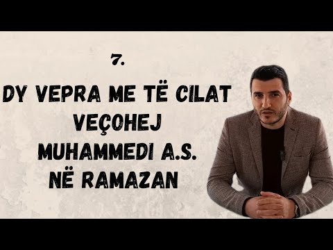 7. Dy vepra me të cilat veçohej Muhamedi a.s.në ramazan - Mevlan Abazi (Ta ndjekim Pejgamberin tonë)