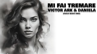 Victor Ark & Daniela - Mi Fai Tremare - Paolo Monti Remix