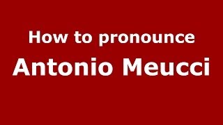 How to pronounce Antonio Meucci