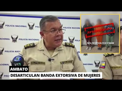 Detienen a banda de mujeres extorsionad0ras que robaban autos en Ambato