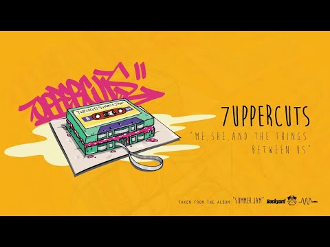 7UPPERCUTS // "Me, She, And The Things Between Us"