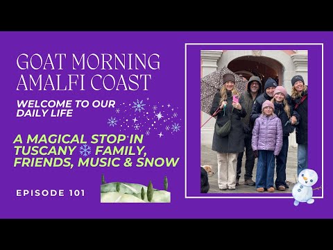 A MAGICAL STOP IN TUSCANY ❄️ FAMILY, FRIENDS, MUSIC & SNOW | Goat Morning Amalfi Coast Ep. 101