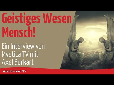 Geisteswissenschaft TV - Geistiges Wesen Mensch - Axel Burkart im Interview mit Mystica TV