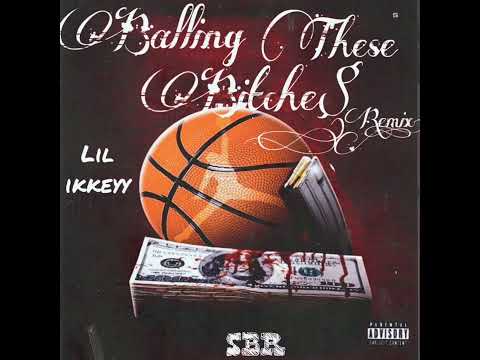 Lil Ikkey - Balling These Bitches